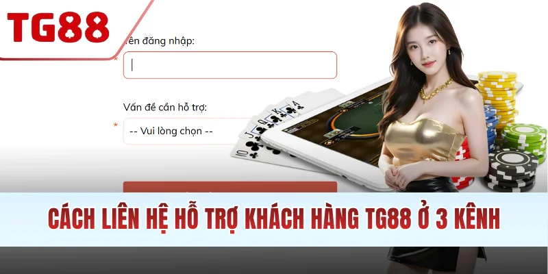 Cách liên hệ TG88 hỗ trợ khách hàng ở 3 kênh