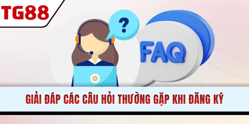 FAQ đăng ký acc thường gặp