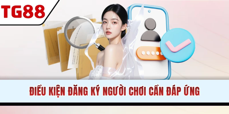 Điều kiện cơ bản đăng ký TG88