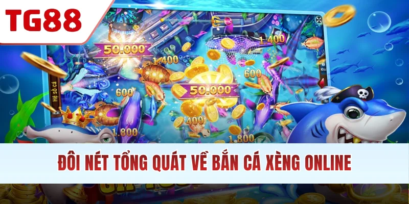 Đôi nét tổng quát về bắn cá xèng online