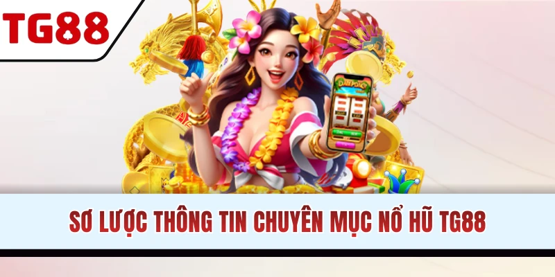 Sơ lược thông tin về nổ hũ TG88