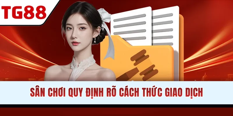 Sân chơi quy định rõ cách thức giao dịch
