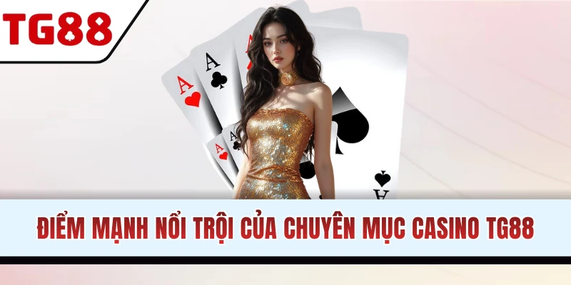 Ưu điểm hấp dẫn chỉ có tại Casino TG88